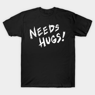 NEEDS HUGS! T-Shirt